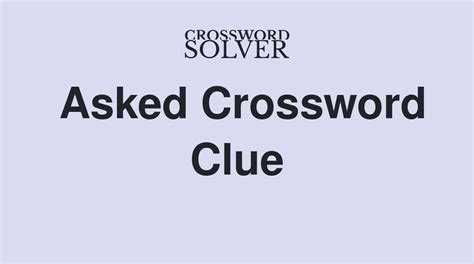 asks crossword clue|ASK crossword clue